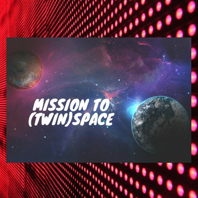 Mission to (Twin)Space!